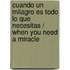 Cuando un Milagro es Todo lo que Necesitas / When You Need a Miracle