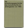 Die Entstehungsgeschichte des Konzernrechts im Aktiengesetz von 1965 by Heinz U. Dettling