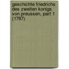 Geschichte Friedrichs Des Zweiten Konigs Von Preussen, Part 1 (1787) door Friedrich Christoph Jonathan Fischer