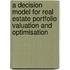 A Decision Model for Real Estate Portfolio Valuation and Optimisation