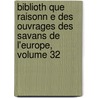 Biblioth Que Raisonn E Des Ouvrages Des Savans de L'Europe, Volume 32 door Willem Jacob 'S. Gravesande
