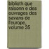 Biblioth Que Raisonn E Des Ouvrages Des Savans de L'Europe, Volume 35