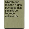 Biblioth Que Raisonn E Des Ouvrages Des Savans de L'Europe, Volume 35 door Willem Jacob 'S. Gravesande