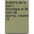 Bulletins de La Soci T Historique Et Litt Raire de Tournai, Volume 12