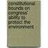Constitutional Bounds On Congress' Ability To Protect The Environment