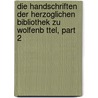 Die Handschriften Der Herzoglichen Bibliothek Zu Wolfenb Ttel, Part 2 by Otto Heinemann