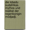 Die Lobedu Sudafrikas. Mythos Und Realitat Der Regenkonigin Modjadji. door Elfriede Hockner