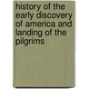 History Of The Early Discovery Of America And Landing Of The Pilgrims by Samuel G. Drake