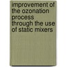 Improvement Of The Ozonation Process Through The Use Of Static Mixers door S. Craik