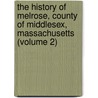 The History Of Melrose, County Of Middlesex, Massachusetts (Volume 2) by Elbridge Henry Goss