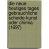 Die Neue Heutiges Tages Gebrauchliche Scheide-Kunst Oder Chimia (1697) door Steven Blankaart
