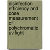 Disinfection Efficiency And Dose Measurement Of Polychromatic Uv Light by K. Linden