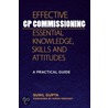 Effective Gp Commissioning - Essential Knowledge, Skills And Attitudes by Sunil Gupta