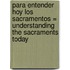 Para Entender Hoy los Sacramentos = Understanding the Sacraments Today