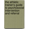 The Athletic Trainer's Guide To Psychosocial Intervention And Referral by James Mensch