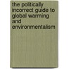 The Politically Incorrect Guide to Global Warming and Environmentalism by Christopher C. Horner
