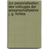 Zur Personalisation Des Vollzuges Der Wissenschaftslehre J. G. Fichtes door Christoph Riedel