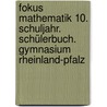 Fokus Mathematik 10. Schuljahr. Schülerbuch. Gymnasium Rheinland-Pfalz by Antje Zang