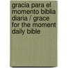Gracia Para El Momento Biblia Diaria / Grace For The Moment Daily Bible door Onbekend