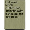 Karl Jakob Hirsch (1892-1952) "Beinahe wäre etwas aus mir geworden..." door Anne Mahn