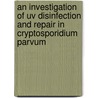 An Investigation Of Uv Disinfection And Repair In Cryptosporidium Parvum door Paul A. Rochelle