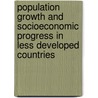 Population Growth And Socioeconomic Progress In Less Developed Countries door Peter N. Hess