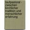 Taufpastoral - zwischen kirchlicher Tradition und menschlicher Erfahrung by Bettina Kaul