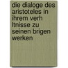 Die Dialoge Des Aristoteles in Ihrem Verh Ltnisse Zu Seinen Brigen Werken door Jacob Bernays