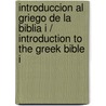 Introduccion al griego de la Biblia I / Introduction to the Greek Bible I by Ediberto Lopez Rodriguez