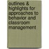 Outlines & Highlights for Approaches to Behavior and Classroom Management