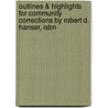 Outlines & Highlights For Community Corrections By Robert D. Hanser, Isbn by Cram101 Textbook Reviews