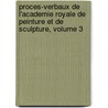 Proces-Verbaux De L'Academie Royale De Peinture Et De Sculpture, Volume 3 door A. Soci T. De l'Hi