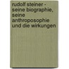 Rudolf Steiner - seine Biographie, seine Anthroposophie und die Wirkungen door Olimpia Dorniok