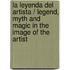 La leyenda del artista / Legend, Myth and Magic in the Image of the Artist