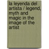La leyenda del artista / Legend, Myth and Magic in the Image of the Artist door Otto Kurz