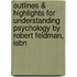 Outlines & Highlights For Understanding Psychology By Robert Feldman, Isbn