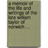 A Memoir Of The Life And Writings Of The Late William Taylor Of Norwich ...