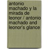 Antonio Machado y la mirada de Leonor / Antonio Machado and Leonor's Glance door Carmen Posadas
