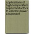 Applications Of High Temperature Superconductors To Electric Power Equipment