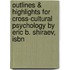Outlines & Highlights For Cross-cultural Psychology By Eric B. Shiraev, Isbn