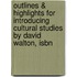 Outlines & Highlights For Introducing Cultural Studies By David Walton, Isbn
