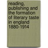 Reading, Publishing And The Formation Of Literary Taste In England 1880-1914 door Mary Hammond