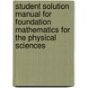 Student Solution Manual For Foundation Mathematics For The Physical Sciences door Mike P. Hobson