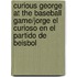 Curious George at the Baseball Game/Jorge el curioso en el partido de beisbol