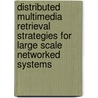 Distributed Multimedia Retrieval Strategies for Large Scale Networked Systems by Gerassimos Barlas