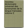 Nouveau Dictionnaire Universel Des Synonymes De La Langue Francaise, Volume 2 by Guizot Guizot