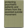 Protecting Psychiatric Patients and Others from the Assisted-Suicide Movement door Barbara A. Olevitch