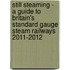 Still Steaming - A Guide To Britain's Standard Gauge Steam Railways 2011-2012