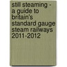 Still Steaming - A Guide To Britain's Standard Gauge Steam Railways 2011-2012 door Sir John Robinson