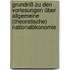 Grundriß zu den Vorlesungen über Allgemeine (theoretische) Nationalökonomie
